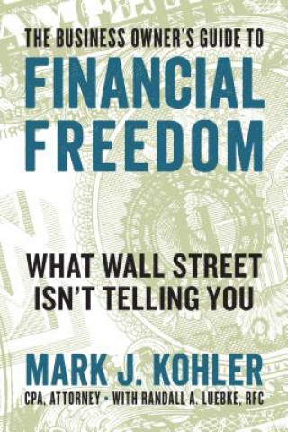 Książka Business Owner's Guide to Financial Freedom Mark J. Kohler