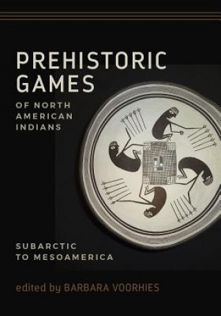 Könyv Prehistoric Games of North American Indians Barbara Voorhies