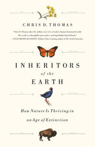 Könyv Inheritors of the Earth: How Nature Is Thriving in an Age of Extinction Chris D. Thomas