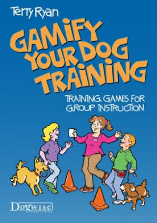 Kniha GAMIFY YOUR DOG TRAINING Terry Ryan