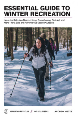 Könyv Essential Guide to Winter Recreation: Learn the Skills You Need--Hiking, Snowshoeing, First Aid, and More--For a Safe and Adventurous Season Outdoors Michael Ackerman