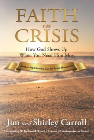 Könyv Faith in Crisis: How God Shows Up When You Need Him Most Jim And Shirley Carroll