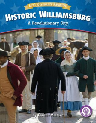 Kniha Historic Williamsburg: A Revolutionary City Joanne Mattern