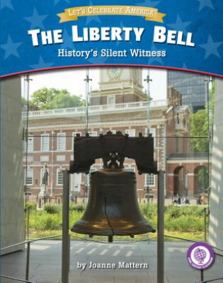 Book The Liberty Bell: History's Silent Witness Joanne Mattern