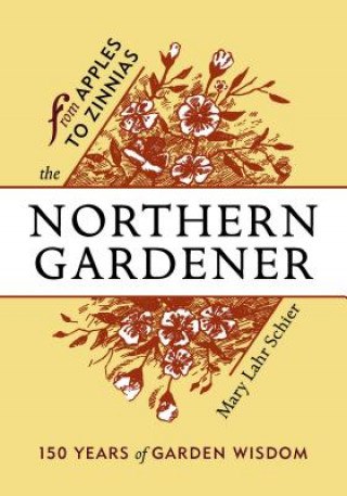 Carte The Northern Gardener: From Apples to Zinnias Mary Lahr Schier
