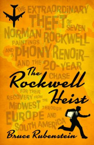 Livre The Rockwell Heist: The Extraordinary Theft of Seven Norman Rockwell Paintings and a Phony Renoir--And the 20-Year Chase for Their Recover Bruce Rubenstein