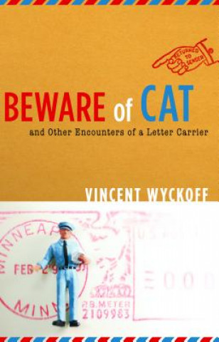 Kniha Beware of Cat: And Other Encounters of a Letter Carrier Vincent Wyckoff