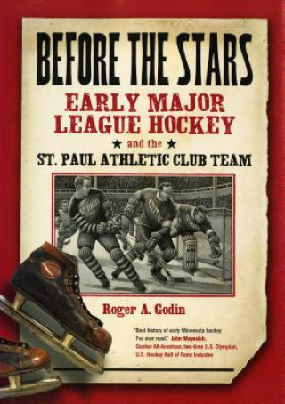 Buch Before the Stars: Early Major League Hockey and the St. Paul Athletic Club Team Roger A. Godin