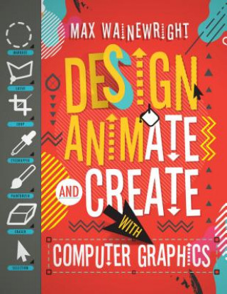 Kniha Design, Animate, and Create with Computer Graphics Max Wainewright