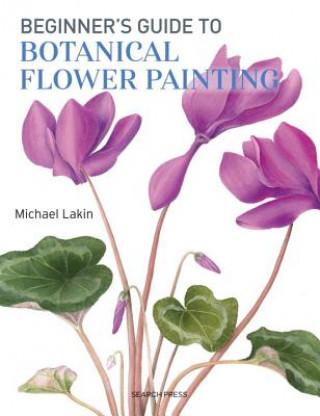 Книга Beginner's Guide to Botanical Flower Painting Michael Lakin
