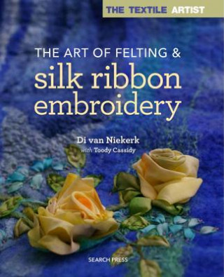 Book Textile Artist: The Art of Felting & Silk Ribbon Embroidery Van Niekerk