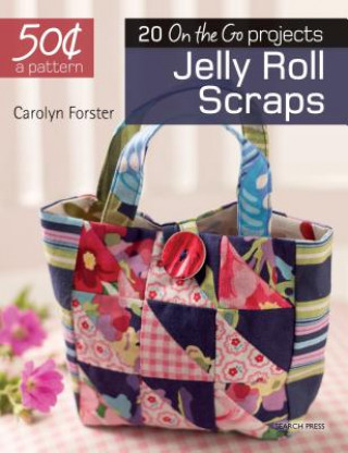 Libro 50 Cents a Pattern: Jelly Roll Scraps: 20 on the Go Projects Forster