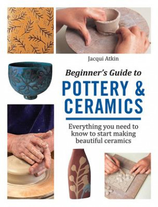 Książka Beginner's Guide to Pottery & Ceramics Atkin