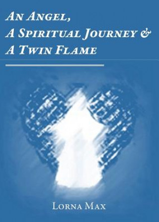 Kniha Angel, A Spiritual Journey & A Twin Flame Lorna Max
