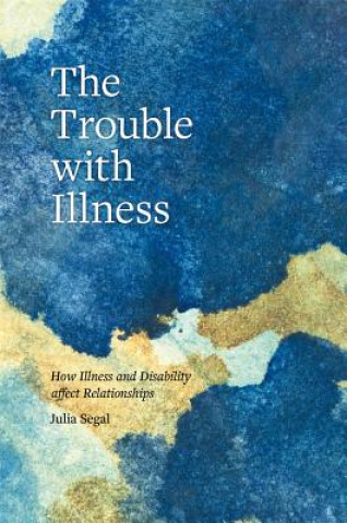 Knjiga Trouble with Illness Julia Segal