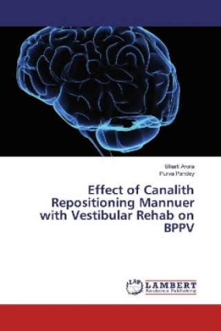 Kniha Effect of Canalith Repositioning Mannuer with Vestibular Rehab on BPPV Bharti Arora