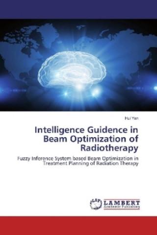 Kniha Intelligence Guidence in Beam Optimization of Radiotherapy Hui Yan