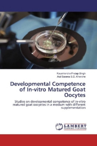 Książka Developmental Competence of In-vitro Matured Goat Oocytes Kaushlendra Pratap Singh