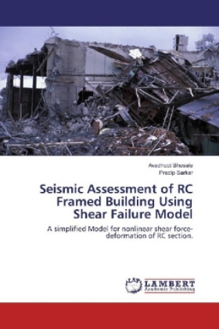 Книга Seismic Assessment of RC Framed Building Using Shear Failure Model Avadhoot Bhosale