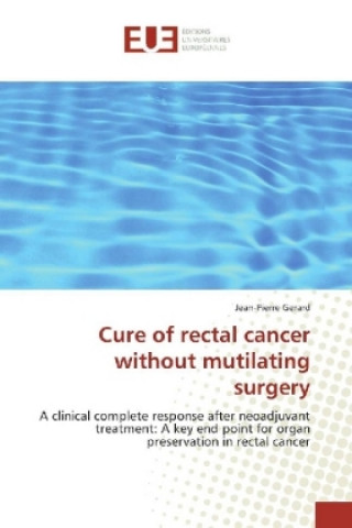 Carte Cure of rectal cancer without mutilating surgery Jean-Pierre Gerard