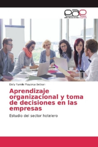 Kniha Aprendizaje organizacional y toma de decisiones en las empresas Dolly Yamile Mayorca Beltran