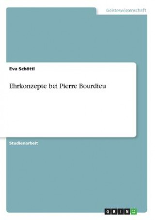 Könyv Ehrkonzepte bei Pierre Bourdieu Eva Schöttl