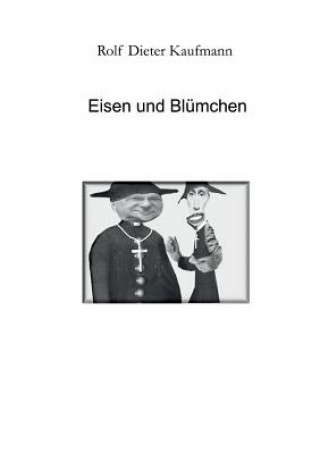 Kniha Eisen und Blumchen Rolf Dieter Kaufmann