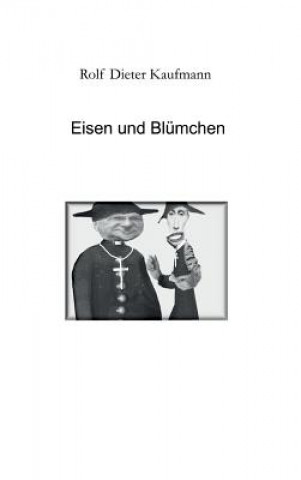 Knjiga Eisen und Blumchen Rolf Dieter Kaufmann