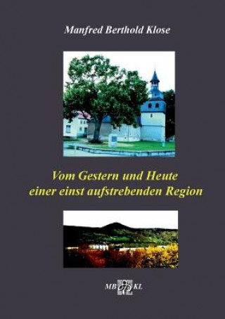 Buch Vom Gestern und Heute einer einst aufstrebenden Region Manfred Berthold Klose