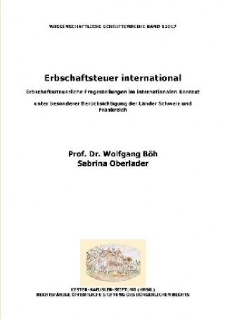 Книга Erbschaftsteuer international: Erbschaftssteuerliche Fragestellungen im internationalen Kontext unter besonderer Berücksichtigung der Länder Schweiz u Wolfgang Böh