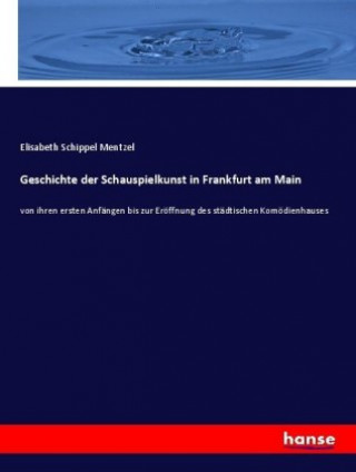 Carte Geschichte der Schauspielkunst in Frankfurt am Main Elisabeth Schippel Mentzel