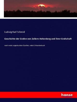 Książka Geschichte der Grafen von Zollern-Hohenberg und ihrer Grafschaft Ludwig Karl Schmid