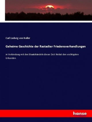 Książka Geheime Geschichte der Rastadter Friedensverhandlungen Carl Ludwig Von Haller