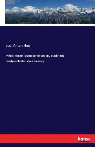 Carte Medizinische Topographie des kgl. Stadt- und Landgerichtsbezirkes Freysing Lud Anton Hug
