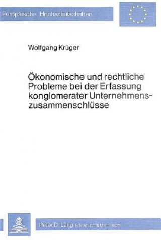 Kniha Oekonomische und rechtliche Probleme bei der Erfassung konglomerater Unternehmenszusammenschluesse Wolfgang Kruger