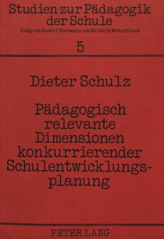 Kniha Paedagogisch relevante Dimensionen konkurrierender Schulentwicklungsplanung Dieter Schulz