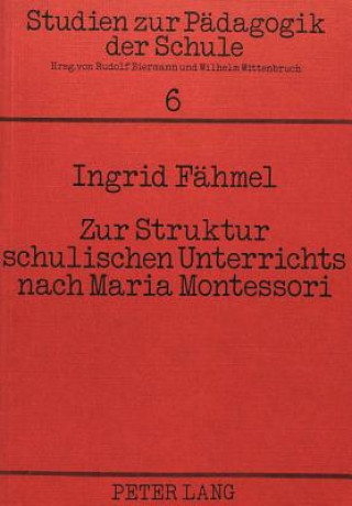 Kniha Zur Struktur schulischen Unterrichts nach Maria Montessori Ingrid Fähmel