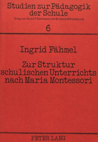 Książka Zur Struktur schulischen Unterrichts nach Maria Montessori Ingrid Fähmel