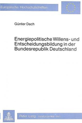 Carte Energiepolitische Willens- und Entscheidungsbildung in der Bundesrepublik Deutschland Günter Dach