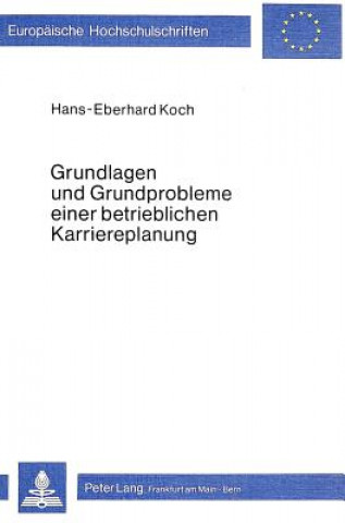 Carte Grundlagen und Grundprobleme einer betrieblichen Karriereplanung Hans-Eberhard Koch