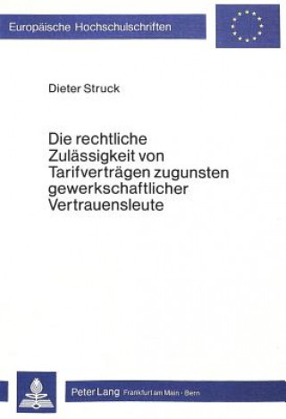 Книга Die rechtliche Zulaessigkeit von Tarifvertraegen zugunsten gewerkschaftlicher Vertrauensleute Dieter Struck