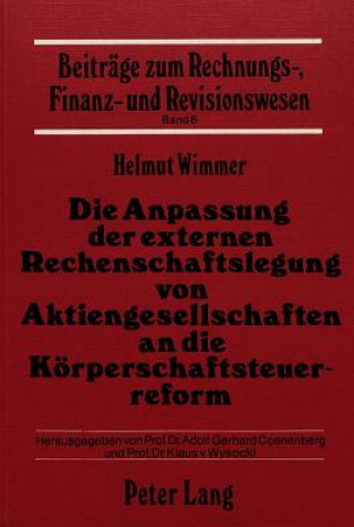 Kniha Die Anpassung der externen Rechenschaftslegung von Aktiengesellschaften an die Koerperschaftssteuerreform Helmut Wimmer