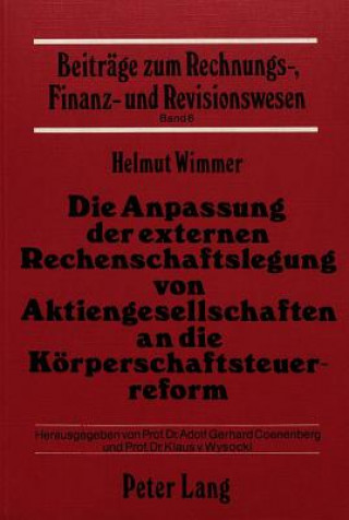 Книга Die Anpassung der externen Rechenschaftslegung von Aktiengesellschaften an die Koerperschaftssteuerreform Helmut Wimmer