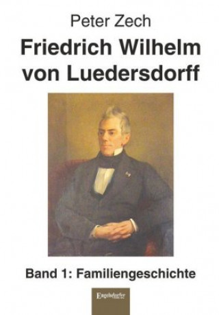 Carte Friedrich Wilhelm von Luedersdorff (Band 1) Peter Zech