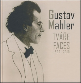 Book Gustav Mahler - Tváře / Faces 1860-2010 Gustav Mahler