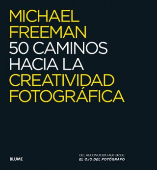 Книга 50 caminos hacia la creatividad fotográfica Michael Freeman