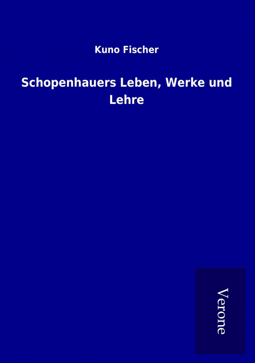 Kniha Schopenhauers Leben, Werke und Lehre Kuno Fischer