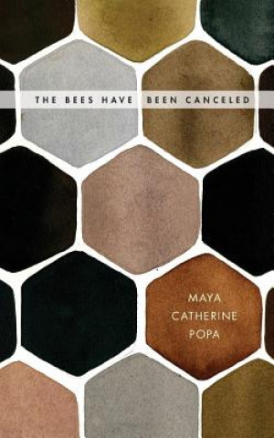 Książka The Bees Have Been Canceled Maya Catherine Popa