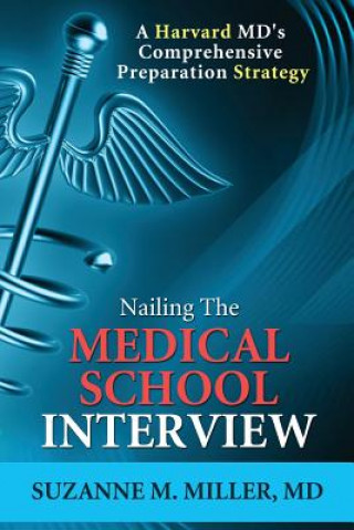 Könyv Nailing the Medical School Interview Suzanne M Miller