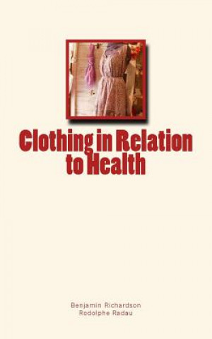 Könyv CLOTHING IN RELATION TO HEALTH Benjamin W. Richardson